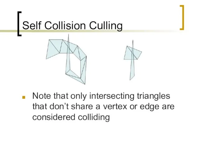 Self Collision Culling Note that only intersecting triangles that don’t share