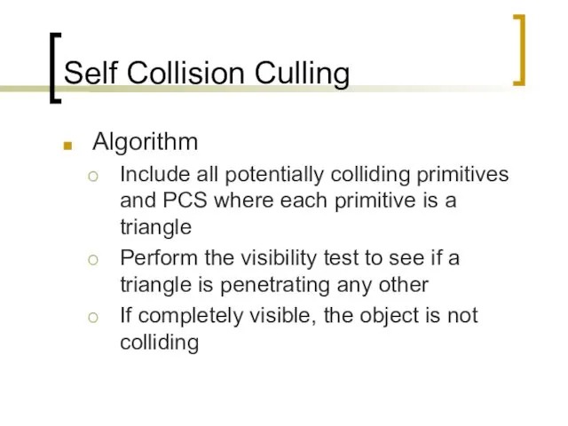 Self Collision Culling Algorithm Include all potentially colliding primitives and PCS