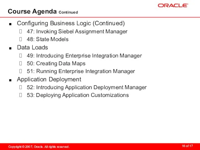 Course Agenda Continued Configuring Business Logic (Continued) 47: Invoking Siebel Assignment