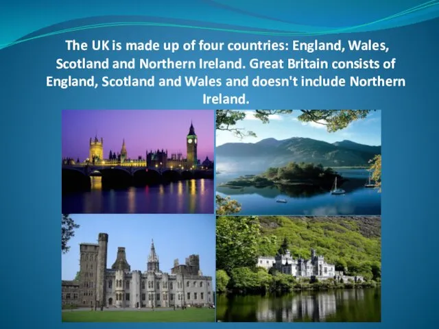 The UK is made up of four countries: England, Wales, Scotland