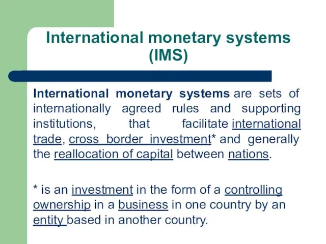 International monetary systems (IMS) International monetary systems are sets of internationally