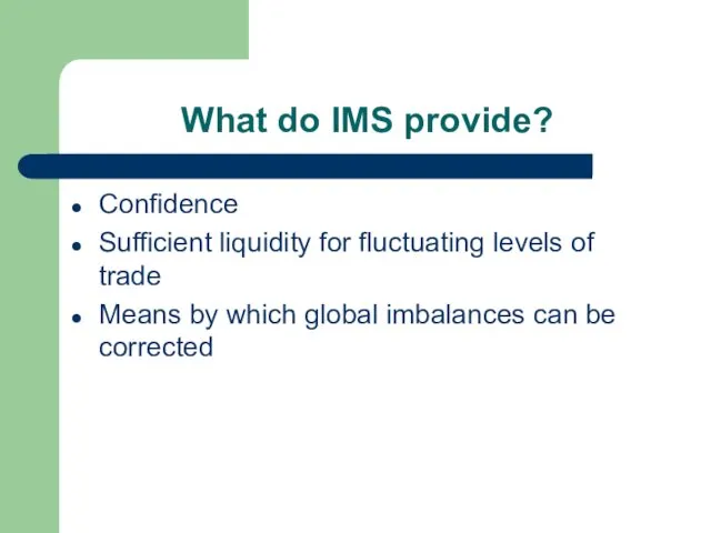 What do IMS provide? Confidence Sufficient liquidity for fluctuating levels of