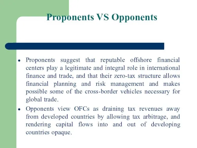 Proponents VS Opponents Proponents suggest that reputable offshore financial centers play