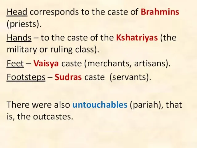 Head corresponds to the caste of Brahmins (priests). Hands – to