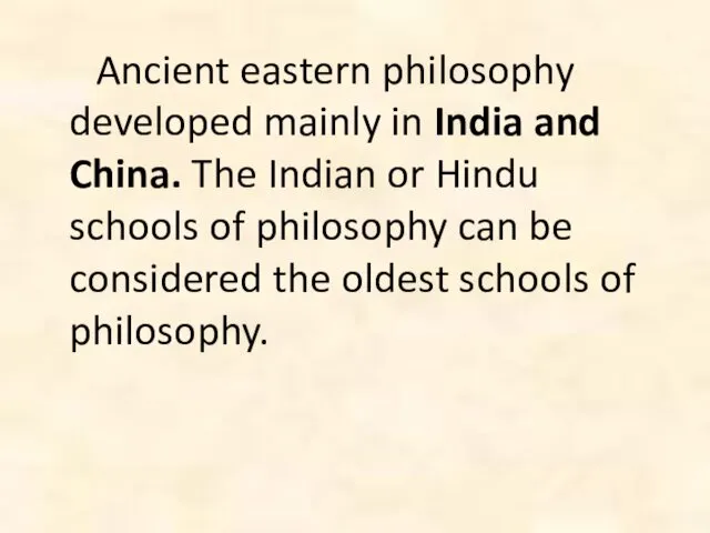 Ancient eastern philosophy developed mainly in India and China. The Indian