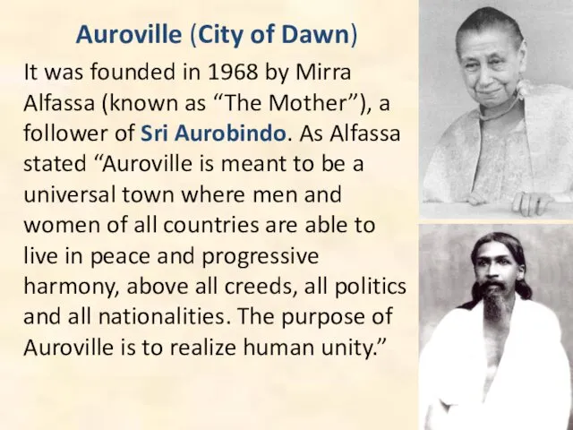 Auroville (City of Dawn) It was founded in 1968 by Mirra