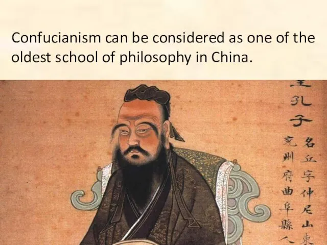 Confucianism can be considered as one of the oldest school of philosophy in China.