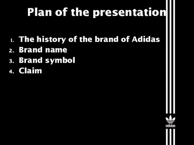 Plan of the presentation The history of the brand of Adidas Brand name Brand symbol Claim