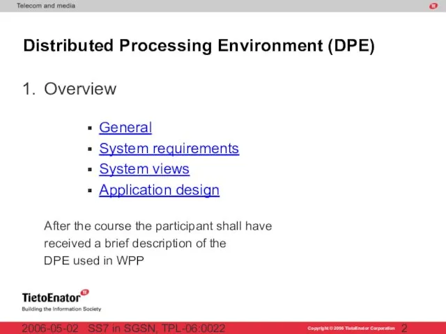 SS7 in SGSN, TPL-06:0022 2006-05-02 Overview Distributed Processing Environment (DPE) After