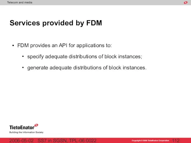 SS7 in SGSN, TPL-06:0022 2006-05-02 Services provided by FDM FDM provides