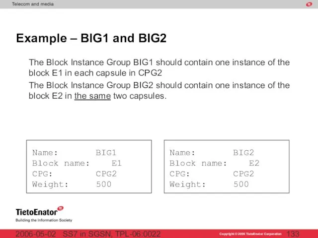 SS7 in SGSN, TPL-06:0022 2006-05-02 Example – BIG1 and BIG2 The