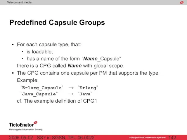 SS7 in SGSN, TPL-06:0022 2006-05-02 Predefined Capsule Groups For each capsule