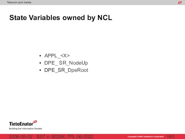 SS7 in SGSN, TPL-06:0022 2006-05-02 State Variables owned by NCL APPL_ DPE_ SR_NodeUp DPE_SR_DpeRoot