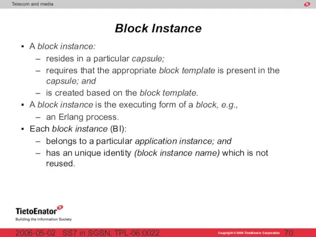 SS7 in SGSN, TPL-06:0022 2006-05-02 Block Instance A block instance: resides