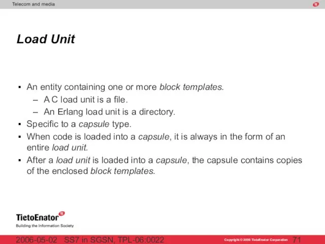 SS7 in SGSN, TPL-06:0022 2006-05-02 Load Unit An entity containing one