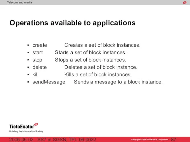 SS7 in SGSN, TPL-06:0022 2006-05-02 Operations available to applications create Creates