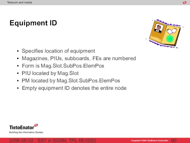 SS7 in SGSN, TPL-06:0022 2006-05-02 Equipment ID Specifies location of equipment