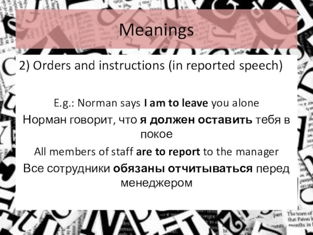 Meanings 2) Orders and instructions (in reported speech) E.g.: Norman says