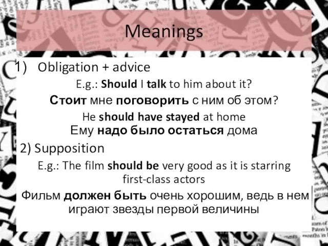 Meanings Obligation + advice E.g.: Should I talk to him about