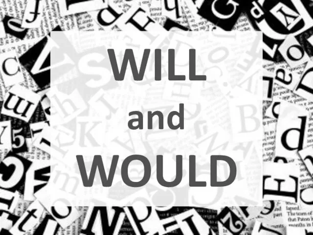 WILL and WOULD