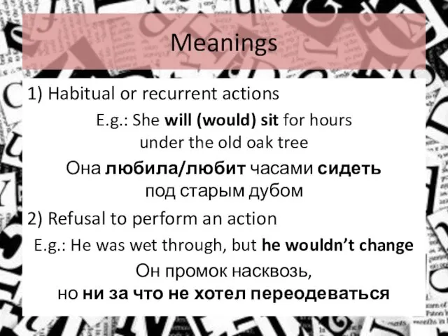 Meanings 1) Habitual or recurrent actions E.g.: She will (would) sit