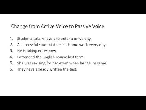 Change from Active Voice to Passive Voice Students take A-levels to