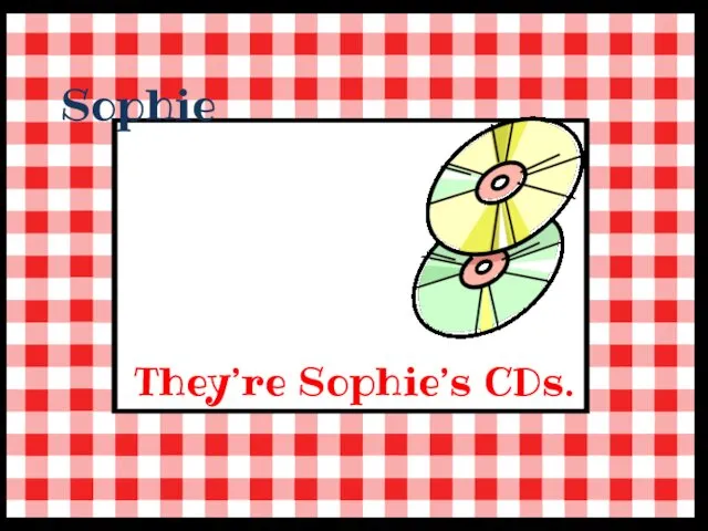 Sophie They’re Sophie’s CDs.