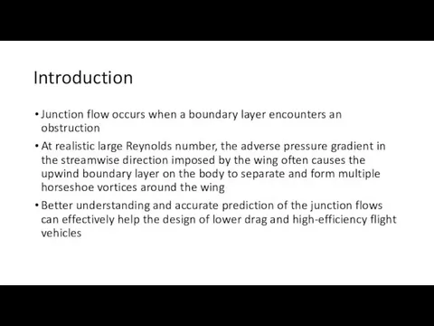 Introduction Junction flow occurs when a boundary layer encounters an obstruction