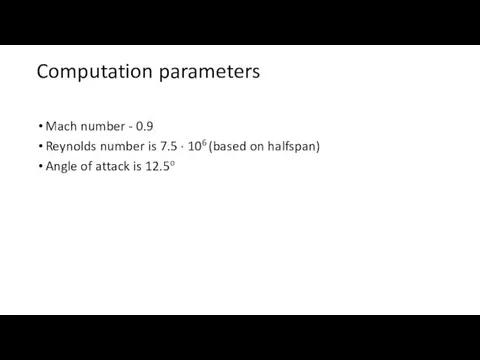 Mach number - 0.9 Reynolds number is 7.5 · 106 (based