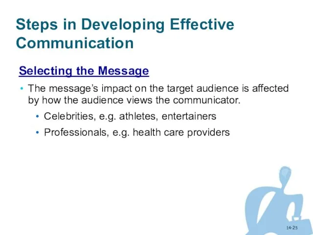 14- Steps in Developing Effective Communication Selecting the Message The message’s