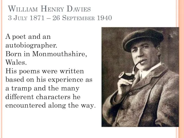 William Henry Davies 3 July 1871 – 26 September 1940 A