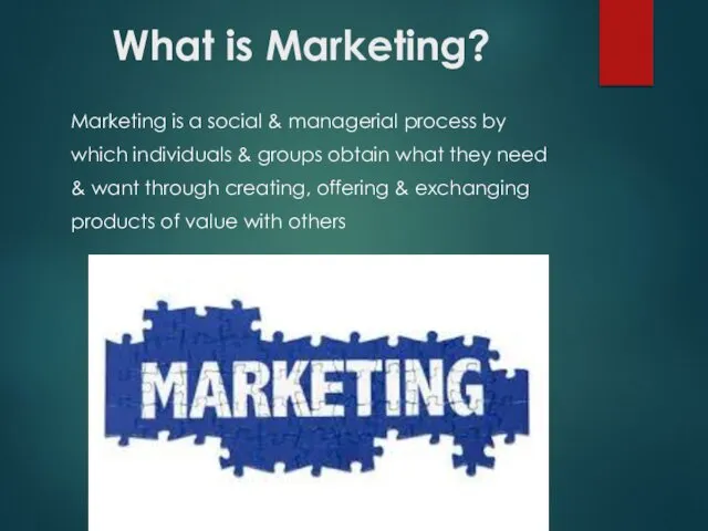 What is Marketing? Marketing is a social & managerial process by