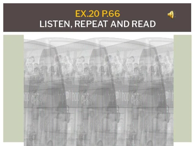 EX.20 P.66 LISTEN, REPEAT AND READ