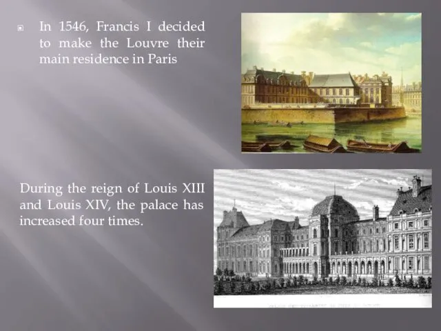 In 1546, Francis I decided to make the Louvre their main