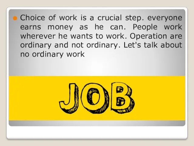 Choice of work is a crucial step. everyone earns money as