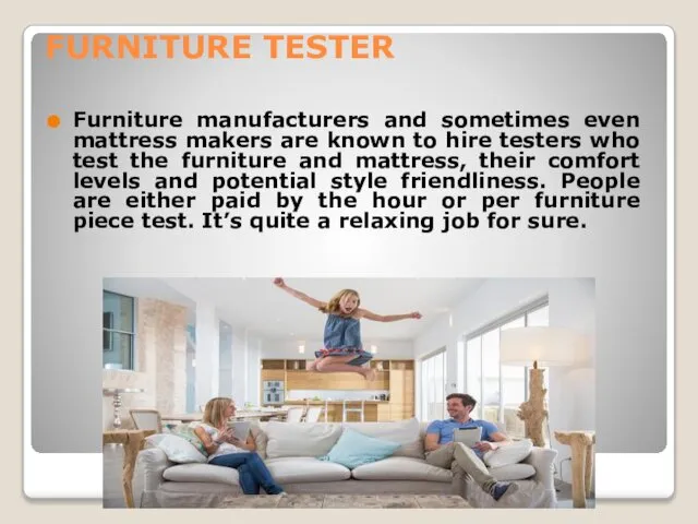 FURNITURE TESTER Furniture manufacturers and sometimes even mattress makers are known