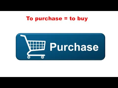 To purchase = to buy