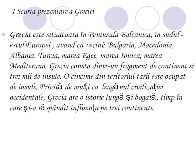 I Scurta prezentare a Greciei Grecia este situatuata în Peninsula Balcanica,