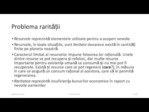 Problema rarității Resursele reprezintă elementele utilizate pentru a acoperi nevoile. Resursele,