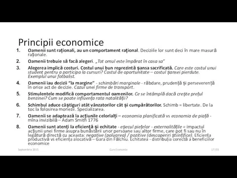 Principii economice Oamenii sunt raționali, au un comportament rațional. Deciziile lor