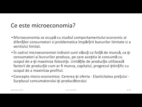 Ce este microeconomia? Microeconomia se ocupă cu studiul comportamentului economic al