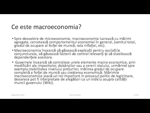 Ce este macroeconomia? Spre deosebire de microeconomie, macroeconomia lucrează cu mărimi