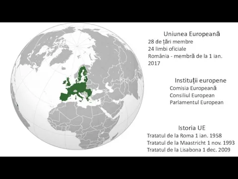 Uniunea Europeană 28 de țări membre 24 limbi oficiale România -