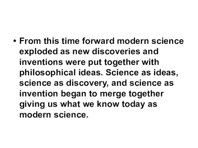 From this time forward modern science exploded as new discoveries and
