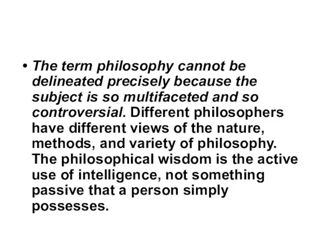 The term philosophy cannot be delineated precisely because the subject is