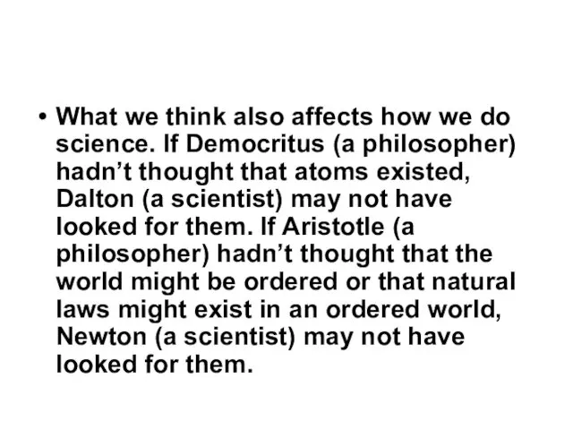 What we think also affects how we do science. If Democritus