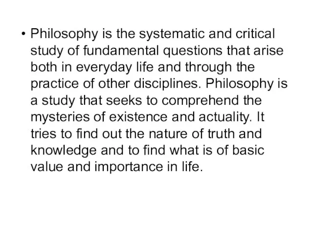 Philosophy is the systematic and critical study of fundamental questions that