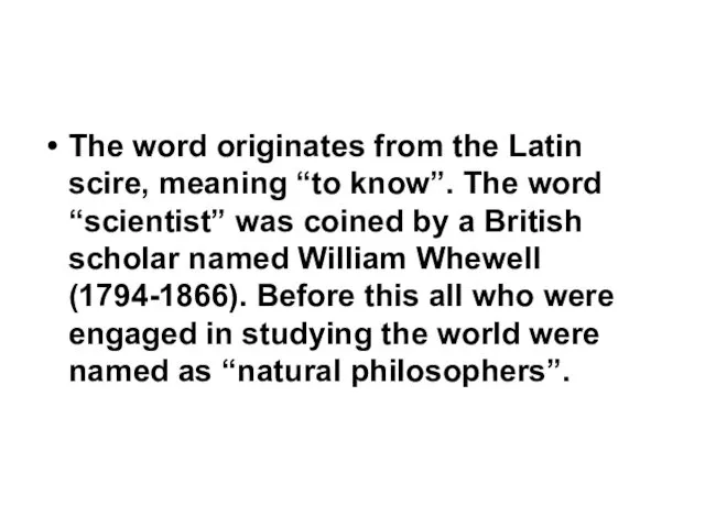 The word originates from the Latin scire, meaning “to know”. The