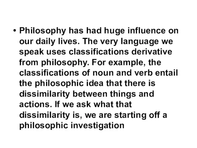 Philosophy has had huge influence on our daily lives. The very