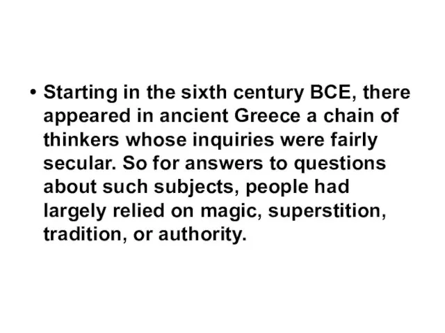 Starting in the sixth century BCE, there appeared in ancient Greece